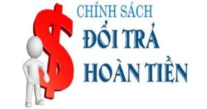 chinh-sach-doi-tra-va-hoan-tien