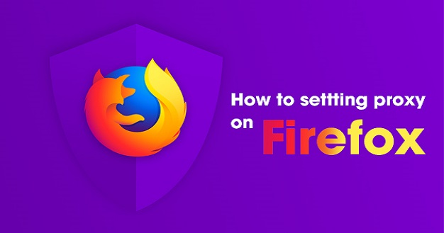 Cách cài đặt proxy trong Firefox